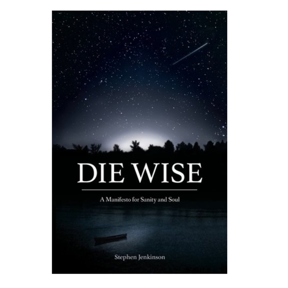 Die Wise book by Stephen Jenkinson